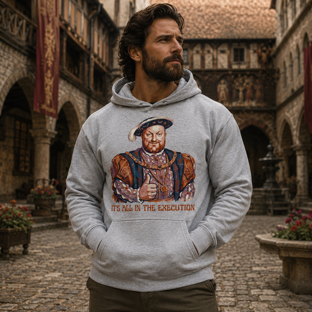 “It’s All in the Execution” King Henry VIII Hoodie | Vintage Funny History Graphic 👑